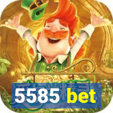 5585 bet